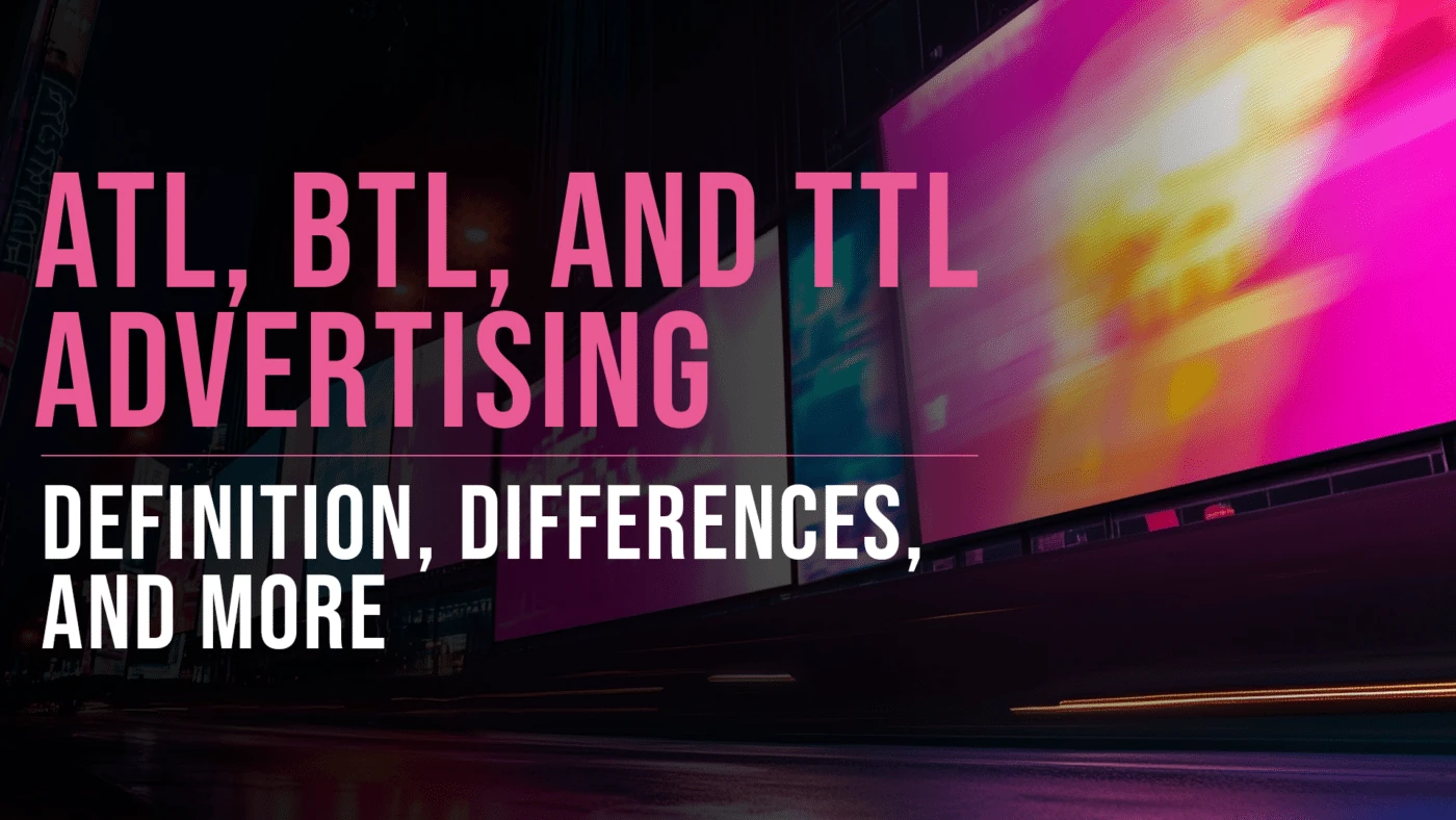 ATL, BTL, and TTL Advertising: What is the Difference? 23 ATL, BTL, and TTL Advertising featured blog image