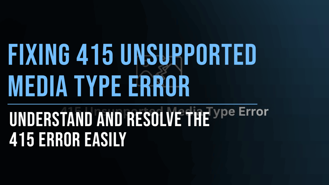 Decoding 415 Unsupported Media Type Error - Slade Marketing