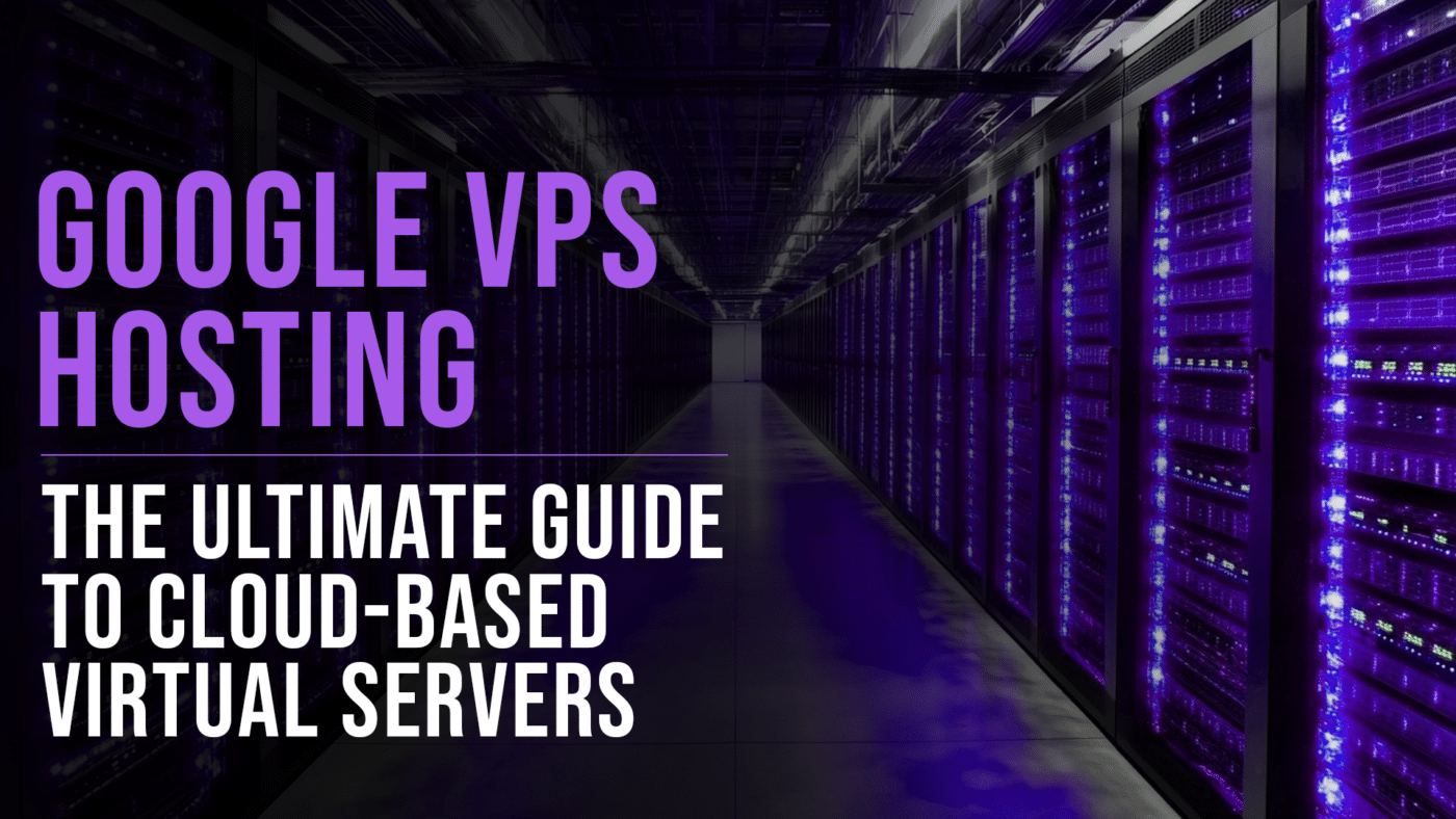 Google VPS Hosting: A Guide To Cloud-Based Virtual Servers 22 Google VPS hosting guide