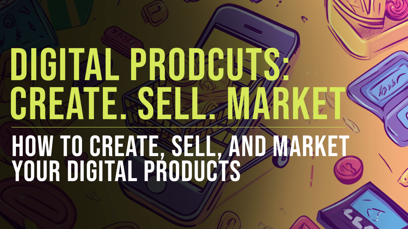 How to create, market, and sell digital products featured image - Slade Marketing
