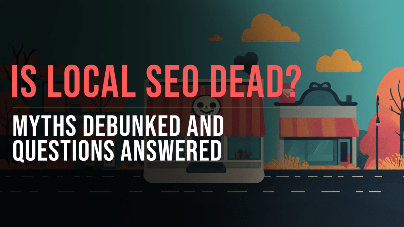 Is local SEO dead featured blog image