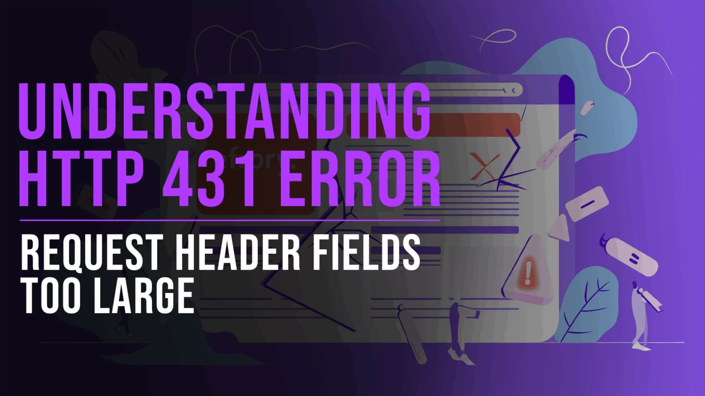 Mastering HTTP 431 Error: Request Header Fields Too Large 37 Understanding HTTP 431 Website Error - Slade Marketing