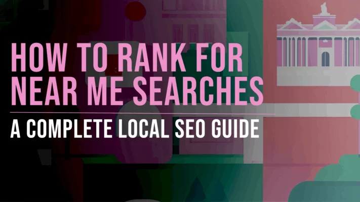 How to Rank for Near Me Searches - Slade Marketing