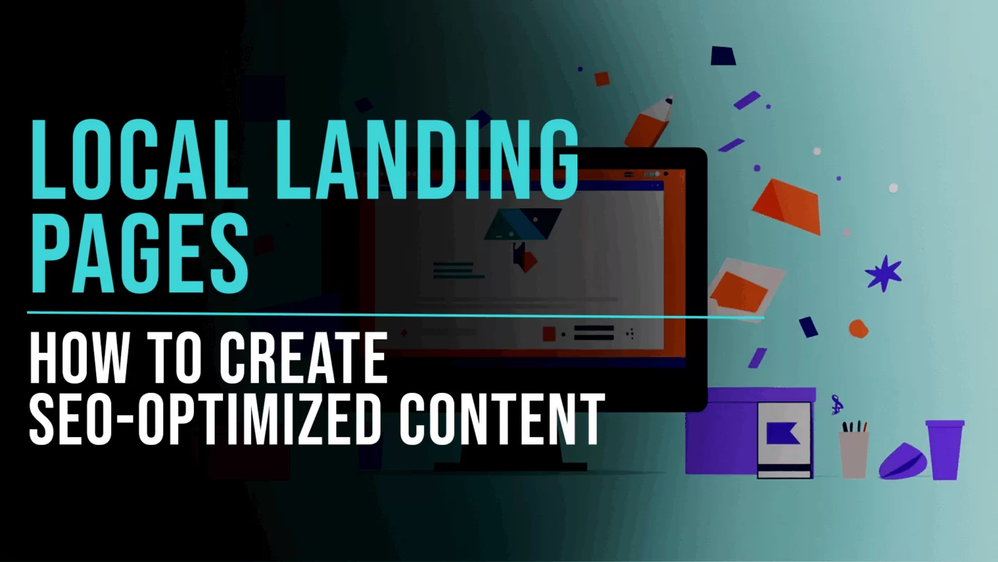 How to Create SEO-Optimized Content for Local Landing Pages - Slade Marketing