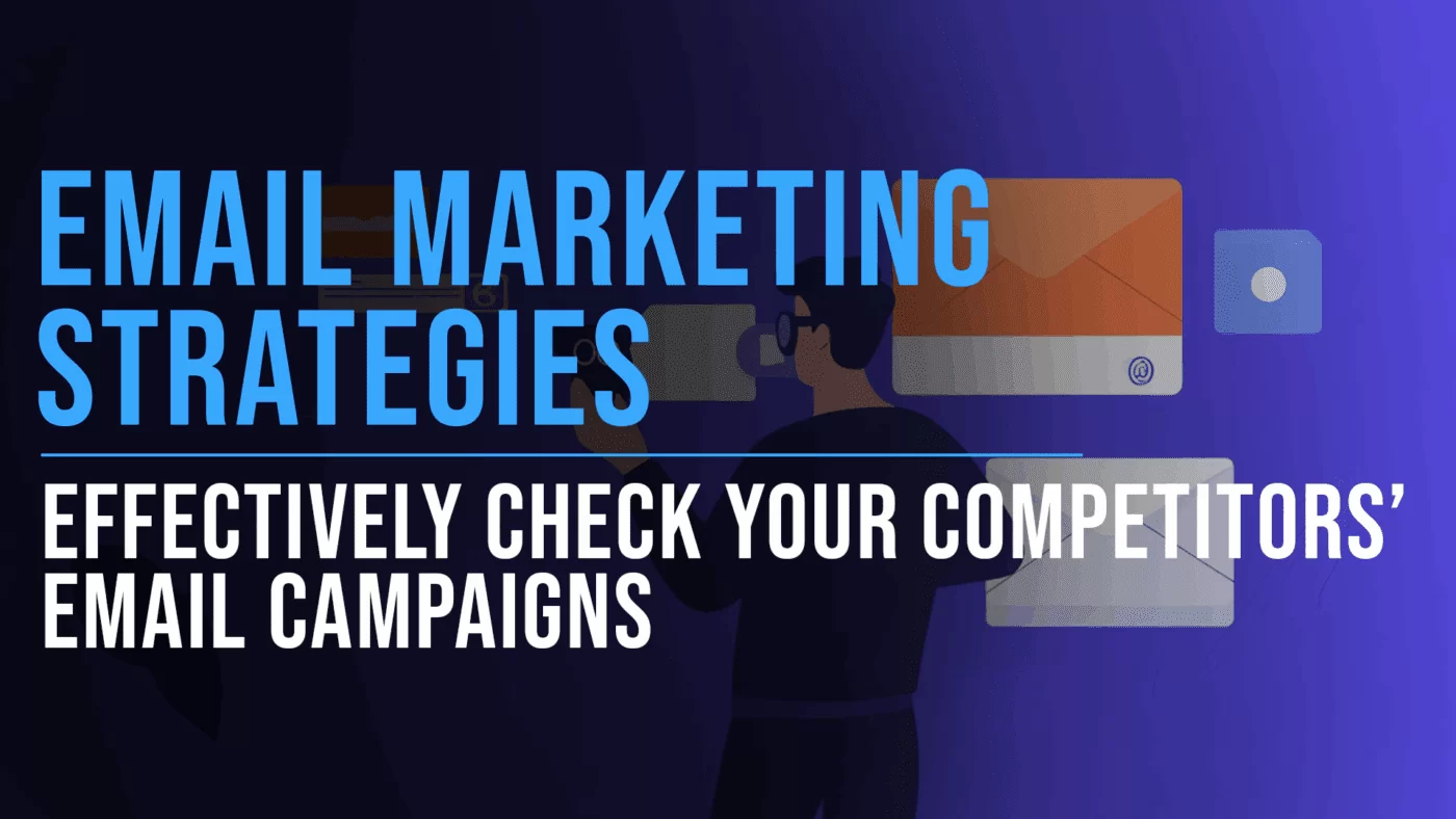 How to Check Your Competitors' Email Marketing Strategies Effectively 26 How to Check Your Competitors’ Email Marketing Strategies Effectively - Slade Marketing